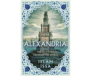 Alexandria : The City That Changed the World by Islam Issa (2024, Hardcover)