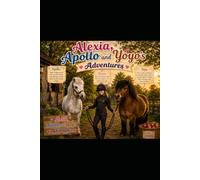 Alexia,Apollo and Yoyo's Adventures: Eight Cosy Pony Stories Full of Friendship, Mischief and Adventure