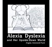 Alexia Dyslexia: and Her Upside-Down World