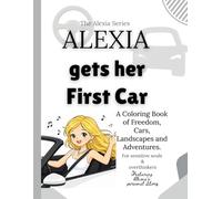 Alexia Gets Her First Car: 50 Fun Coloring Pages Featuring Cars, Road Trips, Beautiful Landscapes & Alexia's Journey to Independence (The Alexia Series: Dear Diary Coloring Collection)
