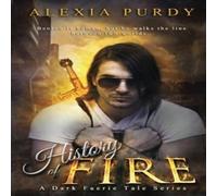 Alexia Purdy History of Fire (Elemental Fire #1): A Dark Faerie Tale Series Alexia Purdy Multicolor