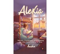 Alexia: Secrets, Challenges, and Growing Up-One Diary Entry at a Time