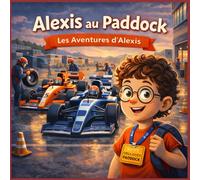 Alexis au paddock: Une histoire inspirante sur les rêves, l’esprit d’équipe et la passion des courses automobiles (Le monde de Clémence et d'Alexis)