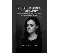 ALEXIS BLEDEL BIOGRAPHY:: A Journey Through Her Life, Career And Most Iconic Roles