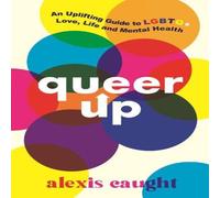 Alexis Caught Queer Up: An Uplifting Guide to LGBTQ+ Love, Life & Mental Alexis Caught Multicolor
