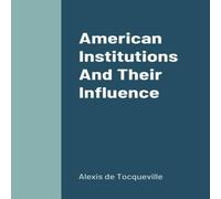Alexis de Tocqueville American Institutions & Their Influence Paperback Book Alexis de Tocqueville Multicolor
