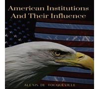 Alexis de Tocqueville American Institutions & Their Influence: This book by Alexis de Alexis de Tocqueville Multicolor