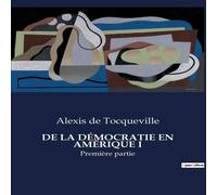 Alexis de Tocqueville DE LA DEMOCRATIE EN AMERIQUE I:Premiere partie Paperback Book Alexis de Tocqueville Multicolor