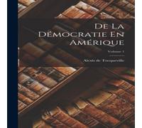 Alexis de Tocqueville De La Democratie En Amerique; Volume 1 Hardcover Book Alexis de Tocqueville Multicolor