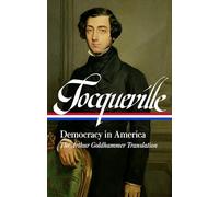 Alexis de Tocqueville: Democracy in America (LOA #147): The Arthur Goldhammer Translation (Library of America)