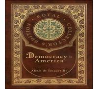 Alexis de Tocqueville Democracy in America (Royal Collector's Edition) (Annotated) (Case Alexis de Tocqueville Multicolor