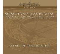 Alexis de Tocqueville Memoir on Pauperism: Does Public Charity Produce an Idle and Alexis de Tocqueville Multicolor