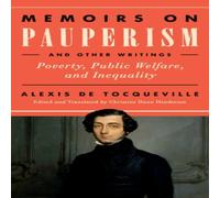Alexis de Tocqueville Memoirs on Pauperism & Other Writings: Poverty, Public Welfare Alexis de Tocqueville Multicolor