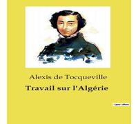 Alexis de Tocqueville Travail sur l'Algerie Paperback Book Alexis de Tocqueville Multicolor