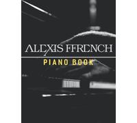 Alexis Ffrench Piano Book: The Sheet Music Collection