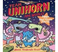 Alexis Frederick-Frost Team Unihorn & Woolly #3: Dawn of the Dino Tooth Fairies Alexis Frederick-Frost Multicolor