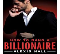 Alexis Hall How to Bang a Billionaire Paperback Book Alexis Hall Multicolor
