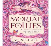 Alexis Hall Mortal Follies : A devilishly funny Regency romantasy from the Alexis Hall Multicolor
