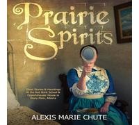 Alexis Marie Chute Prairie Spirits: Ghost Stories Hauntings at the Red Brick School Alexis Marie Chute Multicolor