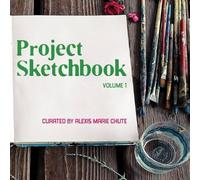 Alexis Marie Chute Project Sketchbook: Volume 1 Paperback Alexis Marie Chute Multicolor