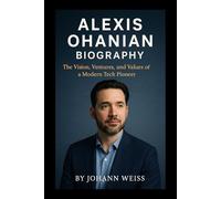Alexis Ohanian Biography: The Vision, Ventures, and Values of a Modern Tech Pioneer