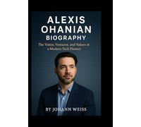 Alexis Ohanian Biography: The Vision, Ventures, and Values of a Modern Tech Pioneer