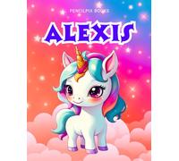 Alexis: Personalized Unicorn Coloring Book for Girls Ages 4-8 | Custom Gift for Kids Who Love Unicorns: Fun Activity Book with Alexis's Name on Every ... Halloween, Thanksgiving and All Occasions)