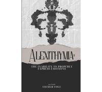 Alexithymia: The Inability to Properly Express Emotions