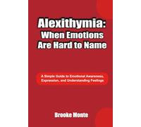Alexithymia: When Emotions Are Hard to Name: A Simple Guide to Emotional Awareness, Expression, and Understanding Feelings (Understanding The Mind Series)