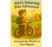 Alex's Amazing Bike Adventure: Around the World on Two Wheels
