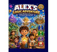 Alex's Logic Adventure: A Fun Logic Workbook for Kids Ages 8-12 to Build Critical Thinking, Problem Solving, Pattern Recognition, Math Logic, and Brain Skills