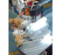 Alex's Puzzles! Scroll-Saw Puzzle Ideas: Alex's Story plus over 170 Scroll-Saw Puzzle Images!