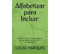Alfabetizar para Incluir:: Desafios e Caminhos na Educação de Crianças Surdas, com TEA, TDAH e Surdocegueira