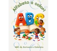 Alfabeto a colori - ABC da scrivere e colorare: Impara le lettere con filastrocche e disegni