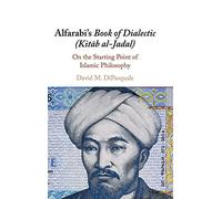 Alfarabi's Book of Dialectic (Kitab al-Jadal): On the Starting Point of Islamic Philosophy