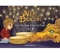 Alfie and the Dragon: The Banana Crystal Cave