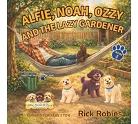 Alfie, Noah, Ozzy and the Lazy Gardener: Funny Dog Stories for Kids Ages 2-6 | Bedtime Adventures with Life Lessons | Based on Real Rescue Dogs (The Alfie, Noah and Ozzy Adventures)