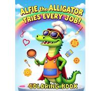 Alfie The Alligator Tries Every Job!: coloring book|8'5 x 11 inches 60 pages (Coloring Books)