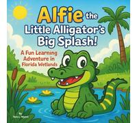 Alfie the Little Alligator’s Big Splash!: Children's Storybooks| A Fun Learning Adventure in the Florida Wetlands| Animals| Bugs & Insects| Ants| For ... 30 Pages| Size 8.5 x 8.5 (Childrens Books)