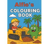 Alfie's Colouring Book: Alfie, Alfred, Diggers, Funny Monsters, Construction Vehicles, Building sites, Easy, Kids, Birthday, Christmas, Stocking Stuffer, 40 pages, 8.5 x11 Inches