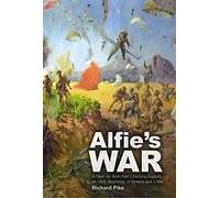 Alfie's War: A World War II Fleet Air Arm Lieutenant's Exciting Exploits on HMS Illustrious, in Greece and Crete