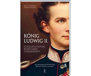 Alfons Schweigg König Ludwig II.: Flügeladjudanten, Bodyguards, Gehei (Hardback)