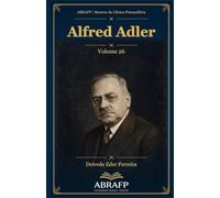 Alfred Adler: Inferioridade, compensação e interesse social (ABRAFP | Mestres da Clínica Psicanalítica)