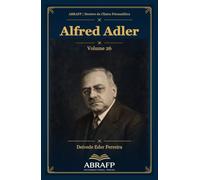 Alfred Adler: Inferioridade, compensação e interesse social (ABRAFP | Mestres da Clínica Psicanalítica)