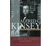 Alfred C Kinsey - A Public/Private Life: A Private/Public Life