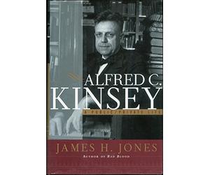 Alfred C Kinsey - A Public/Private Life: A Private/Public Life