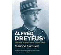 Alfred Dreyfus - The Man at the Center of the Affair (Jewish Lives)