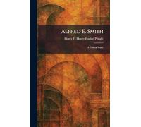 Alfred E. Smith: A Critical Study