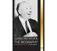 Alfred Hitchcock: The biography of the Master of Suspense, his stories and motion picture philosophy (Media)