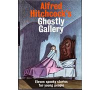 Alfred Hitchcock's Ghostly Gallery: Eleven Spooky Stories for Young People